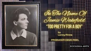 "Too Pretty For A Boy" - Producer Demo Reel for In The Name Of Jamie Wakefield