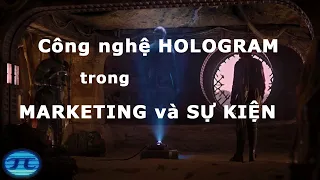 Công nghệ Hologram trong Marketing và tổ chức sự kiện