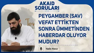 Peygamber (sav) vefat ettikten sonra ümmetinden haberdar oluyor mudur? Halis Bayancuk Hoca