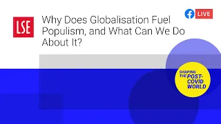 Why Does Globalisation Fuel Populism, and What Can We Do About It? | LSE Online Event