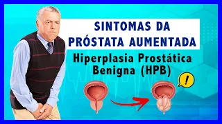 Sintomas da Próstata Aumentada | Hiperplasia Prostática Benigna (HPB)