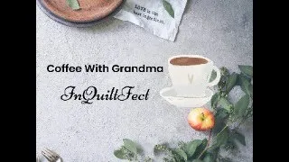 Coffee with Grandma. Let's chit chat and work.