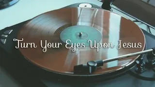 Turn Your Eyes Upon Jesus -Lauren Daigle (Lyrics)