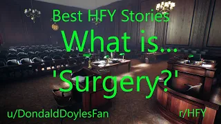 Best HFY Reddit Stories: What is... 'Surgery?'