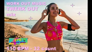 EPIC Workout Music//TWERK OUT mix//110 BPM//32 count