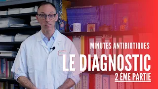 Minutes antibiotiques - Le diagnostic 2 ème partie