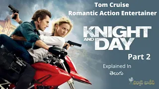 Knight and Day Movie Explained in Telugu ,Tom Cruise Hollywood movie in Telugu ,Part 2.