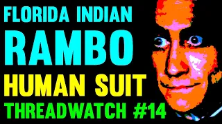 Florida Indian Rambo, Human Suit, Haunted Maori Circus — ThreadWatch #14