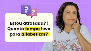 QUANTO TEMPO LEVA PARA UMA CRIANÇA SER ALFABETIZADA | Professora Ansiosa