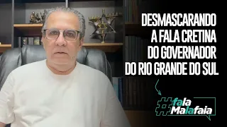 DESMASCARANDO A FALA CRETINA DO GOVERNADOR DO RIO GRANDE DO SUL