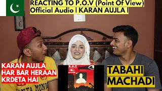 P.O.V (Point Of View) Official Audio | KARAN AUJLA | PAKISTANIS REACTION  |