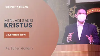 MENJADI SAKSI KRISTUS | 2 Korintus 3:1-6 | Ps. Suheri Gultom | Official GBI PELITA Medan