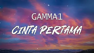 GAMMA 1 - Cinta Pertama - LIRIK LAGU