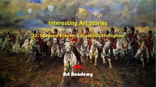 Interesting Art Stories: 22. Scotland Forever!, Elizabeth Thompson, ACJ Art Academy