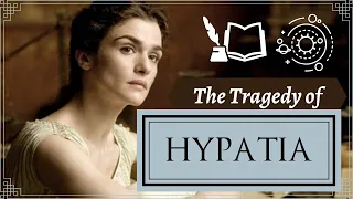 HYPATIA OF ALEXANDRIA - The Tragedy of a Great Woman, Philosopher & Martyr in the Ancient World