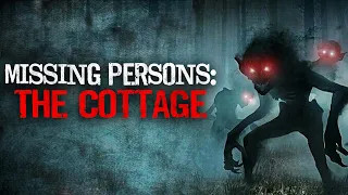 "Missing Persons: The Cottage" Creepypasta