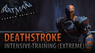 Batman: Arkham Origins - Intensive Training (Extreme) [as Deathstroke]