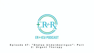 Episode 47- "Status Underdosingus": Part 2: Urgent therapy
