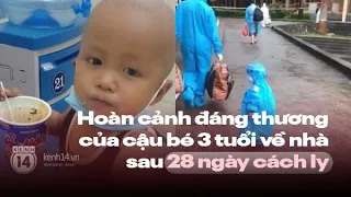 Hoàn cảnh đáng thương của cậu bé 3 tuổi lon ton trở về nhà sau 28 ngày cách ly tại Bệnh viện K