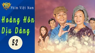 Hoàng Hôn Dịu Dàng - tập 52 ( tập cuối). | TTD PHIM | PHIM BỘ TÌNH CẢM VIỆT NAM