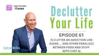 Is clutter an addiction like sugar?... and other parallels between food and stuff with Chef AJ