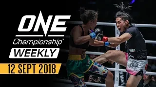 ONE Championship Weekly | 12 September 2018