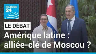 LE DÉBAT - Amérique latine : alliée-clé de Moscou ? • FRANCE 24