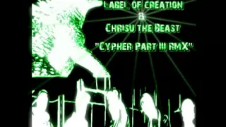 The Label Of Creation & Chrisu Beast Cypher Part III RMX