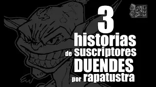 3 Historias de TERROR de suscriptores / DUENDES/ por RAPATUSTRA