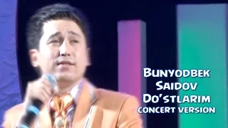 Bunyodbek Saidov - Do'stlarim (concert version)