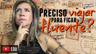 Praticando o Listening: Preciso Viajar Para Ficar Fluente? | Vídeo em Inglês