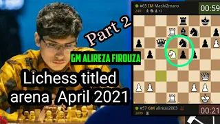 ALIREZA FIROUZJA ON LICHESS TITLED ARENA APRIL 2021 - blitz | part 2