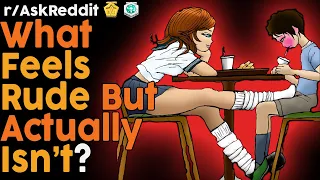 What feels rude but actually isn't? (r/AskReddit Top Posts | Reddit Bites)