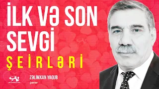 Zəlimxan Yaqub - İlk və son sevgi şeirləri / Bircə dəfə baxsana  / Dünyada gözəldi, səndə gözəlsən