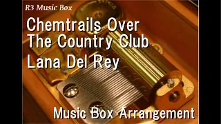 Chemtrails Over The Country Club/Lana Del Rey [Music Box]