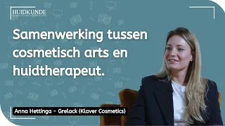 Anna Hettinga-Grelack (Klaver Cosmetics) - Samenwerking tussen cosmetisch arts en huidtherapeut