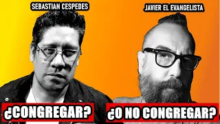 ¿ PODEMOS VIVIR SIN CONGREGAR? Javier el evangelista & Sebastian Cespedes