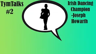 TymTalks #2 - The Irish Dancing Champion