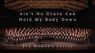 Ain't No Grave Can Hold My Body Down | BYU Women's Chorus