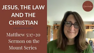 Jesus, the Law and the Christian - Matthew 5:17-20 Sermon on the Mount Series