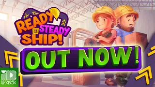 Ready, Steady, Ship! Xbox Out Now Trailer