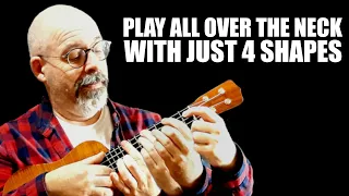 Play All Over The Ukulele Neck With Just Four Shapes