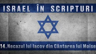 14. Israel in Scripturi - Necazul lui Iacov din Cântarea lui Moise
