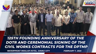 125th Founding Anniv of DOTr and Ceremonial Signing of the Civil Works Contracts for DPTMP 2/07/2024