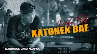 Dedy Pitak - KATONEN BAE || Slow Rock Jawa Ngapak