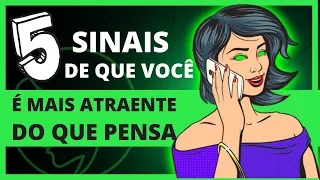 5 Sinais De Que Você É Mais Atraente Do Que Pensa