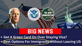 Get a Green Card On Overstaying Your Visa - Without Leaving US Best Options For Immigrants | USCIS