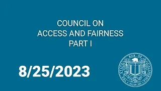 Council on Access and Fairness, Part One, 8-25-23