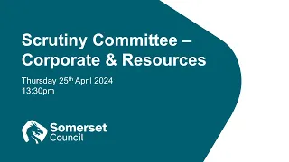 Scrutiny Committee - Corporate & Resources - 25 April 2024