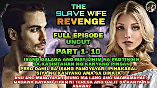 FULL EPISODE UNCUT | PART 1 - 10 | THE SLAVE WIFE REVENGE | OfwPinoyLibangan